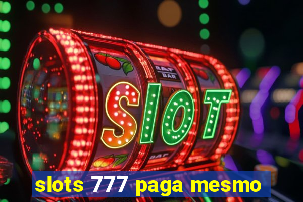 slots 777 paga mesmo